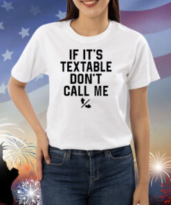 If it’s textable don’t call me Shirt