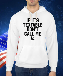 If it’s textable don’t call me Shirt