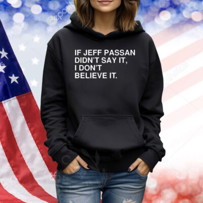 If jeff passan didn’t say it i don’t believe it Shirt