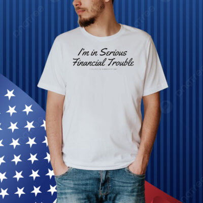 I’m in serious financial trouble can i please borrow $12000 Shirt