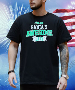 I’m on Santa’s awesome list Christmas Shirt