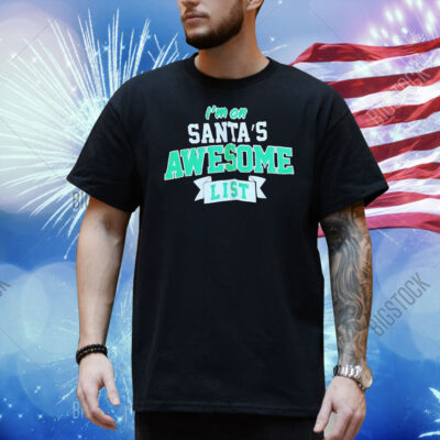 I’m on Santa’s awesome list Christmas Shirt