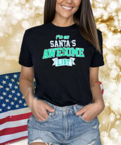 I’m on Santa’s awesome list Christmas Shirt