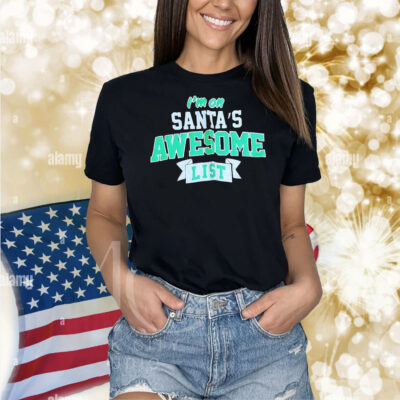 I’m on Santa’s awesome list Christmas Shirt
