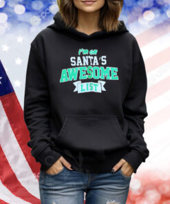 I’m on Santa’s awesome list Christmas Shirt