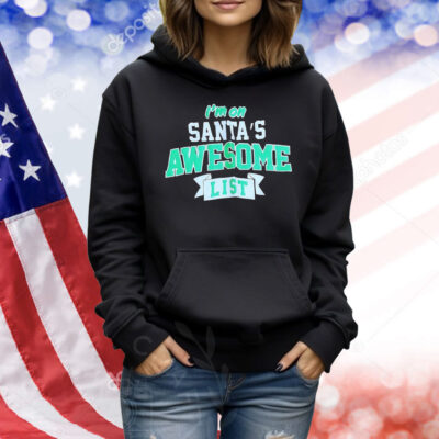 I’m on Santa’s awesome list Christmas Shirt