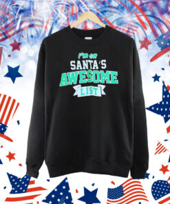 I’m on Santa’s awesome list Christmas Shirt