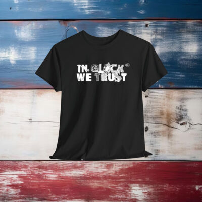 In Glock We Trust Skrapyard Shirt