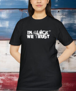 In Glock We Trust Skrapyard Shirt