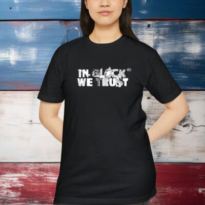 In Glock We Trust Skrapyard Shirt