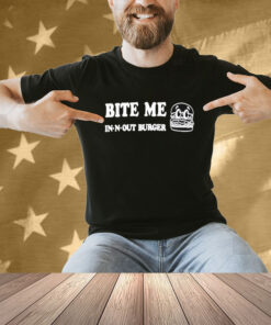 In N Out Burger Bite Me Shirt