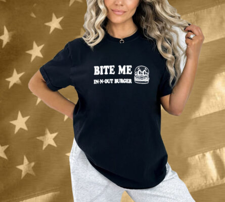 In N Out Burger Bite Me Shirt
