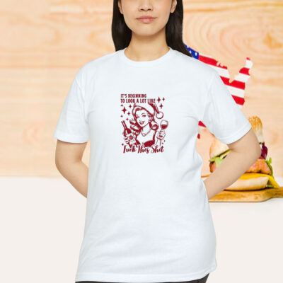 It’s Beginning To Look A Lot Like Fuck This Shit Christmas Shirt