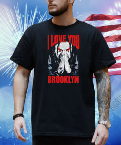 Jacob Fatu i love you brooklyn Shirt