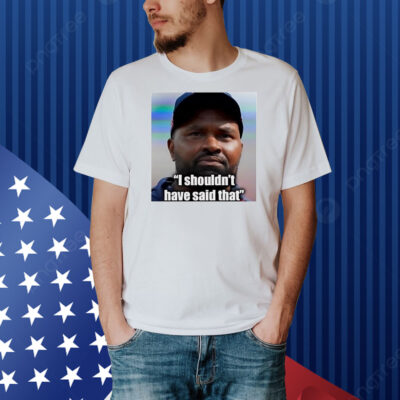 Jerod Mayo I shouldn’t have said that Shirt