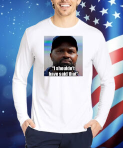 Jerod Mayo I shouldn’t have said that Shirt