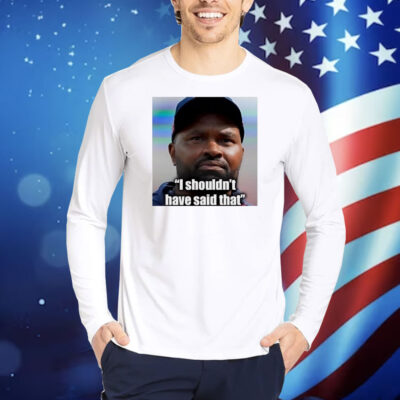 Jerod Mayo I shouldn’t have said that Shirt