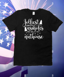 Jolliest bunch of assholes this side of the nuthouse Christmas T-Shirt