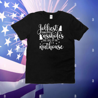 Jolliest bunch of assholes this side of the nuthouse Christmas T-Shirt