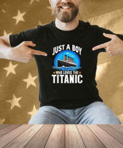 Just A Boy Who Loves The Titanic Son Brother Grandson Shirt