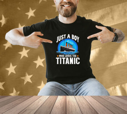 Just A Boy Who Loves The Titanic Son Brother Grandson Shirt