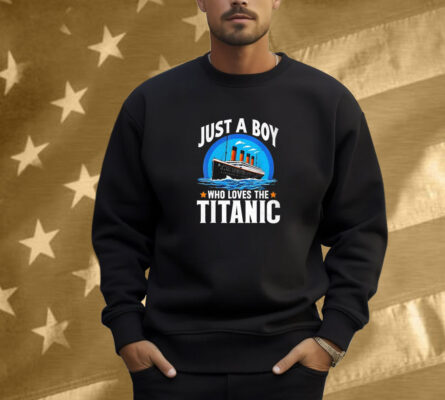 Just A Boy Who Loves The Titanic Son Brother Grandson Shirt
