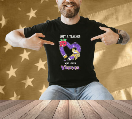 Just A Teacher Who Loves Minnesota Vikings Shirt