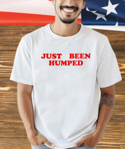 Just been humped Shirt