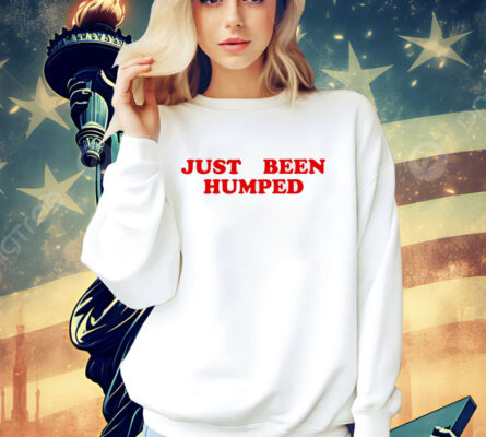 Just been humped Shirt