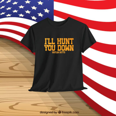 Kaitlin Butts I’ll Hunt You Down Shirt