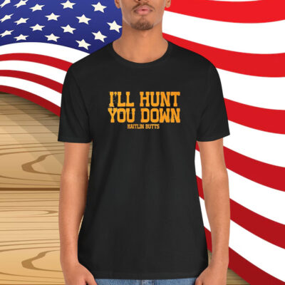Kaitlin Butts I’ll Hunt You Down Shirt