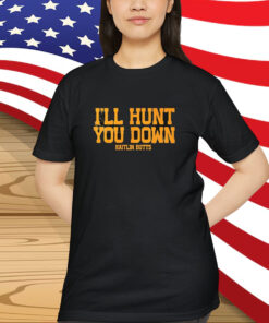 Kaitlin Butts I’ll Hunt You Down Shirt