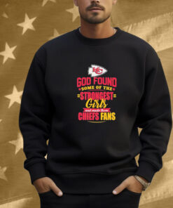 Kansas City Chiefs God Found Some Of The Strongest Girls And Made Them Fans Shirt