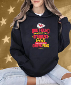 Kansas City Chiefs God Found Some Of The Strongest Girls And Made Them Fans Shirt