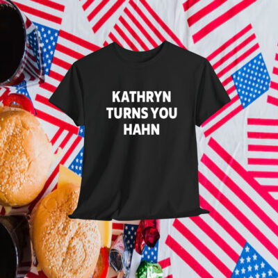 Kathryn Turns You Hahn Shirt