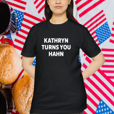 Kathryn Turns You Hahn Shirt