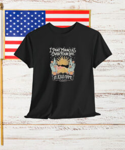 Katy Nichole I Pray Miracles Over Your Life In Jesus Name Sun Shirt