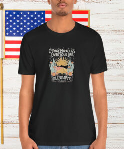 Katy Nichole I Pray Miracles Over Your Life In Jesus Name Sun Shirt