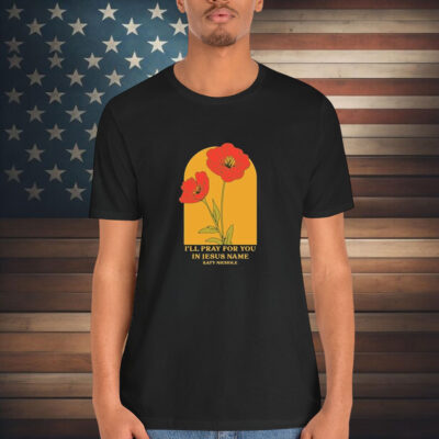 Katy Nichole I’ll Pray For You In Jesus Name Flower Shirt
