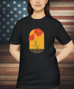 Katy Nichole I’ll Pray For You In Jesus Name Flower Shirt