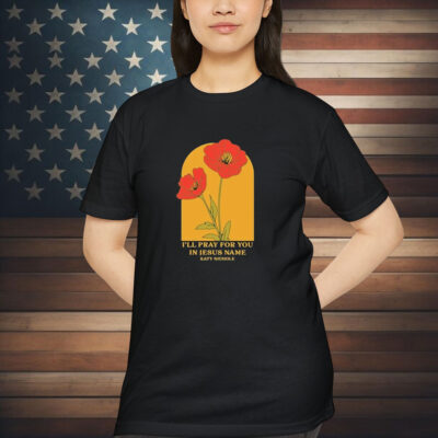 Katy Nichole I’ll Pray For You In Jesus Name Flower Shirt