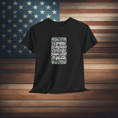 Katy Nichole I’m Standing In Confidence That Even Though I Can’t My God Can Shirt