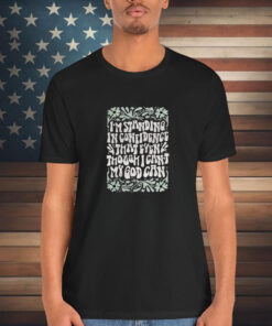 Katy Nichole I’m Standing In Confidence That Even Though I Can’t My God Can Shirt