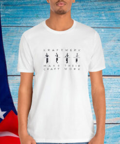 Kraftwerk Make Their Craft Work Shirt
