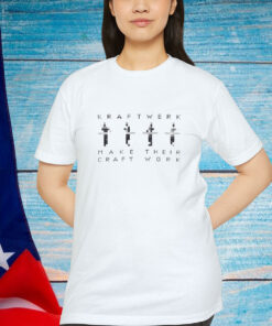 Kraftwerk Make Their Craft Work Shirt