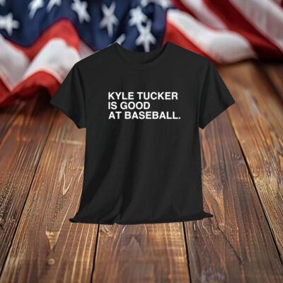Kyle Tucker Is Good At Baseball Shirt