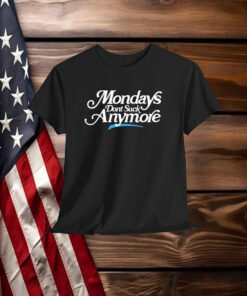 La Platica Mondays Dont Suck Anymore Shirt