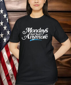 La Platica Mondays Dont Suck Anymore Shirt