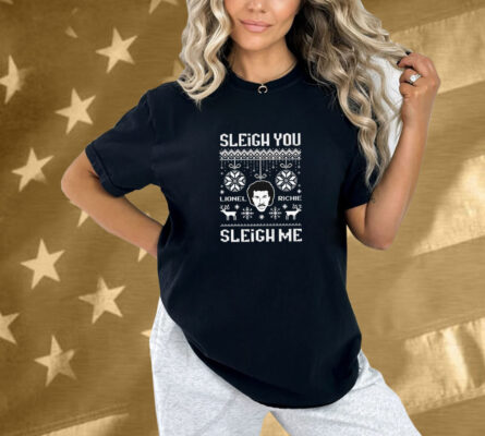 Lionel Richie Sleigh You, Sleigh Me Ugly Christmas Shirt