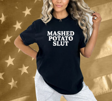 Mashed Potato Slut Shirt